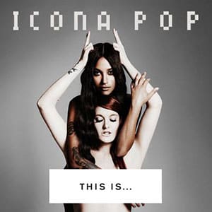 meet_icona_pop_this_is